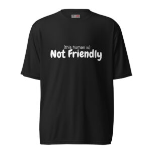 (This human is) Not Friendly Unisex performance crew neck t-shirt